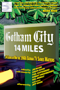 Gotham City 14 Miles: 14 Essays on Why the 1960s Batman TV Series Matters